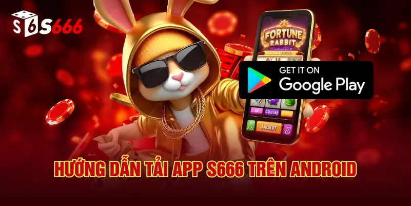 Hướng Dẫn Tải App S666 Trên Android